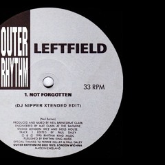 Leftfield - Not Forgotten (DJ Nipper Xtended Edit)