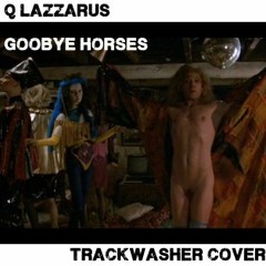 Q LAZZARUS - GOODBYE HORSES - TRACKWASHER COVER