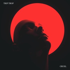 Trip Trop - Cruel