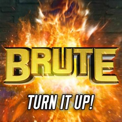 BRUTE - TURN IT UP