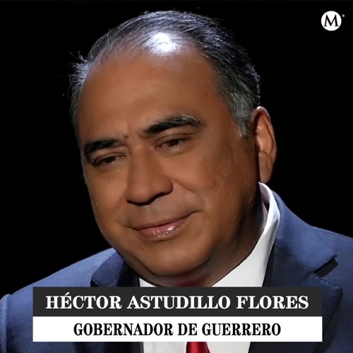 Stream Héctor Astudillo Flores, gobernador de Guerrero by Tragaluz