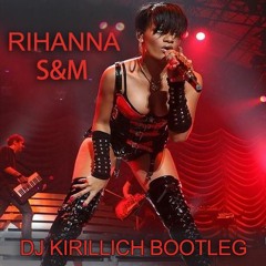 Rihanna Vs. Richard Vission – S&M (DJ KIRILLICH Bootleg)- Free Download