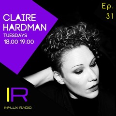Claire Hardman - Live on Influx Radio - Episode 31