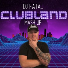 DJ Fatal - Clubland Anthems Mash Up