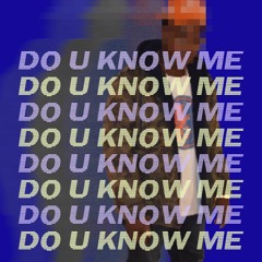 Do U Know Me