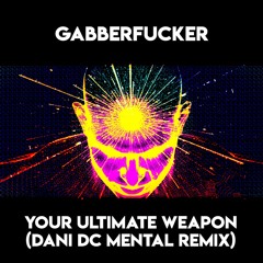 Your Ultimate Weapon (Dani DC Mental Remix)