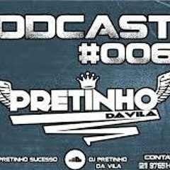 PODCAST 006 - DJ PRETINHO