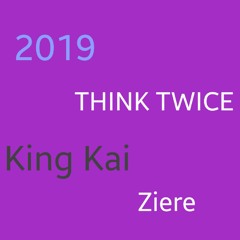 Think Twice By King Kai (feat. Ziere)