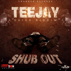 Teejay - Shub Out [G6ixx Riddim]