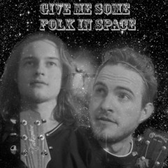 Give Me Some Folk In Space