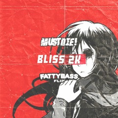 MUST DIE! - Bliss 2K (Fattybass FLIP)