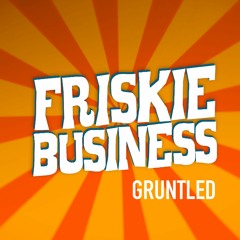 FriskieBusiness - Gruntled