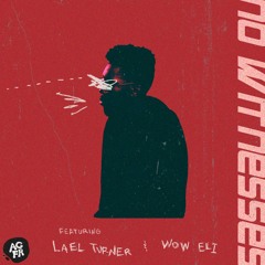Dzh - No Witnesses ft. Lael Turner & wow eli