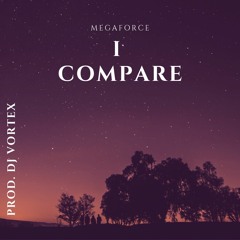 I Compare (prod. DJ Vortex)