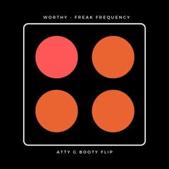 Worthy - Freak Frequency (Atty G Booty Flip)
