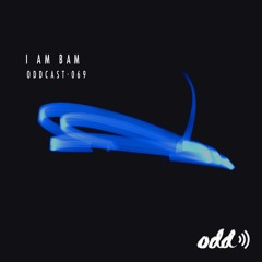 Oddcast 069  I Am Bam