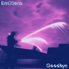 Em0tions // Goodbye