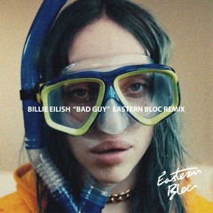 bad guy (Eastern Bloc Remix) - billie eilish