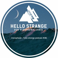 monophaze - hello strange podcast #381