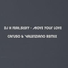 Dj H Feat. Stefy - Move Your Love (Caruso & Valenziano Remix)Free Download