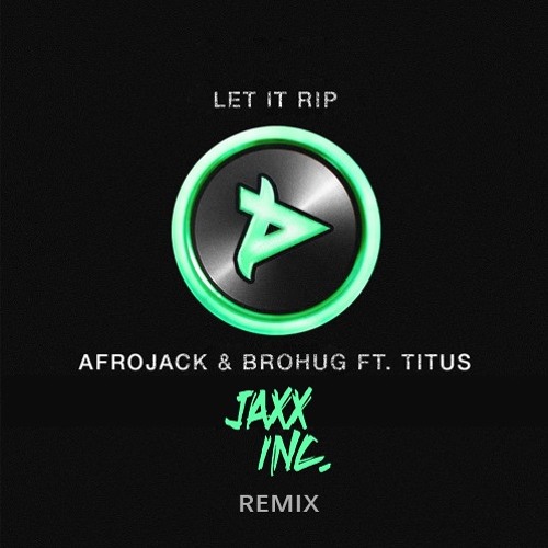 Afrojack X Brohug - Let It Rip (Jaxx Inc. Remix)