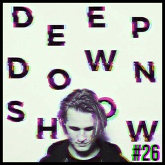 Deep Down Show #26