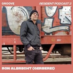Groove Resident Podcast 2 - Ron Albrecht