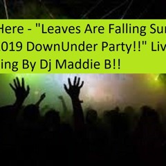 Leaves Are Falling Summers Gone 2019 DownUnder Party Live Recording By Dj Maddie 2  B