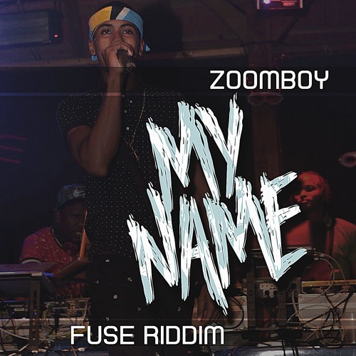 ZOOMBOY - MY NAME ( Z OO M) [ FUSE RIDDIM] 2019