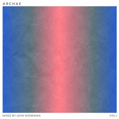 ARCHAE Vol.1 mixed by John Monkman