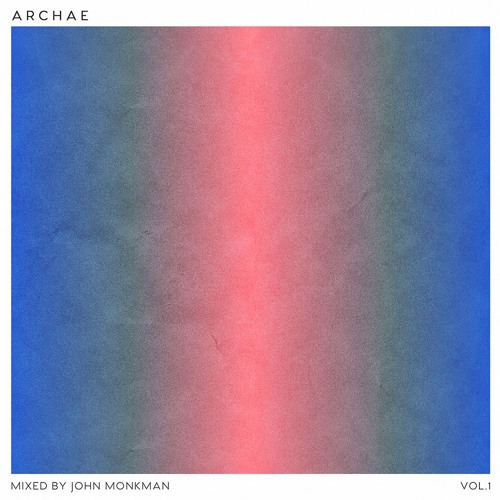 ARCHAE Vol.1 mixed by John Monkman