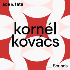 Ace & Tate Sounds - guest mix by Kornél Kovács