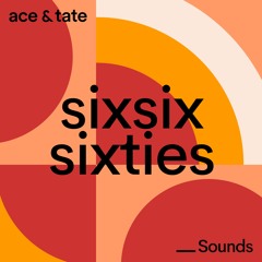 Ace & Tate Sounds - guest mix by Sixsixsixties