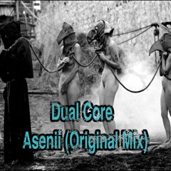 Dual Core - Asenii (Original Mix)