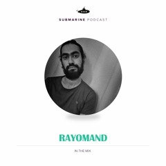 Submarine Podcast 079: Rayomand in the mix
