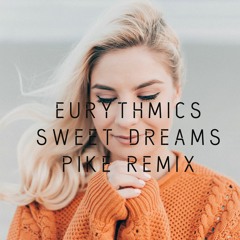 Eurythmics – Sweet Dreams (PIKE Remix)