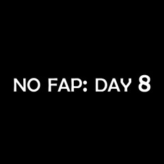 NO FAP - DAY 8