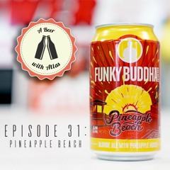 Funky Buddha's Pineapple Beach - A Beer With Atlas Episode 31