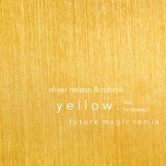 Oliver Nelson & Tobtok - Yellow (Feat. Liv Dawson) [Future Magic Remix]