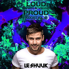 Loud & Proud Podcast #48 by Le Shuuk