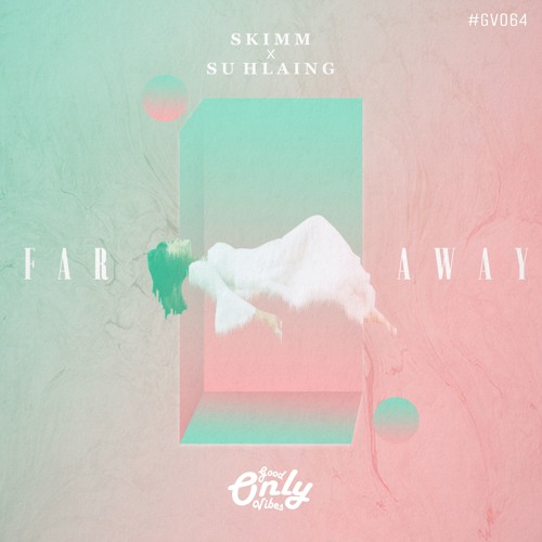 Skimm x Su Hlaing - Far Away #GV064