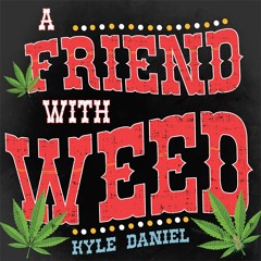 A Friend With Weed