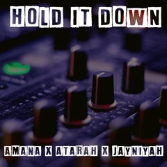 Hold It Down By Amana x Atarah x Jayniyah