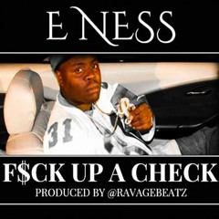 E. Ness - Fuck up a Check (prod. by Ravage Beatz)