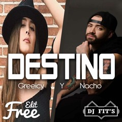 095 - Greeicy Nacho - Destino   By Dj Fit's    [ PROD FIT'S ]    ( DESCRIPCION )