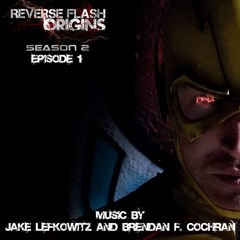 Reverse Flash: Origins Season 2 - Episode 1 Suite By Jake Lefkowitz And Brendan F. Cochran