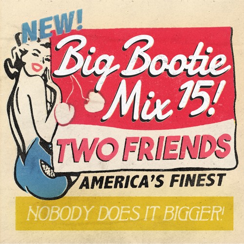 Stream Two Friends | Listen to Two Friends - Big Bootie Mix, Vol 