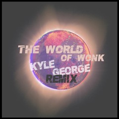MONX & P.Money - World OF Wonk (Kyle George Remix)