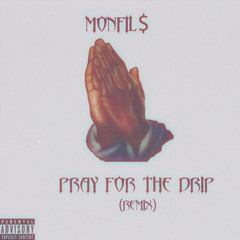 Monfil$ - Pray For The Drip (Remix)