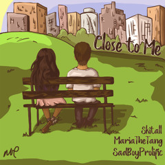 Close to Me feat. SadBoyProlific, MariaTheTang